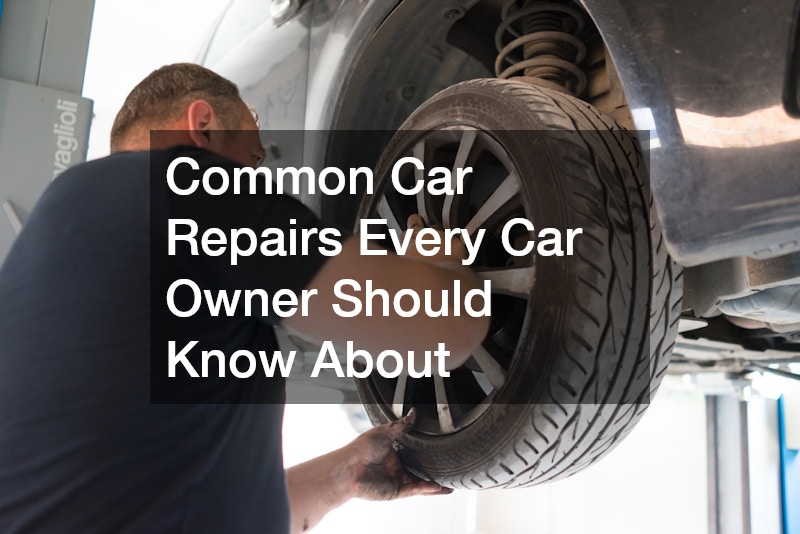 Common Car Repairs Every Car Owner Should Know About